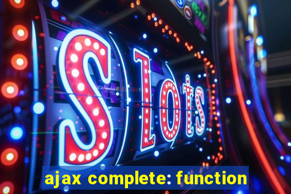 ajax complete: function